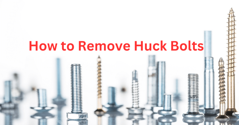 How to Remove Huck Bolts: A Comprehensive Guide for Expert Tool Reviewers