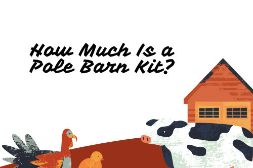 How Much Is a Pole Barn Kit?